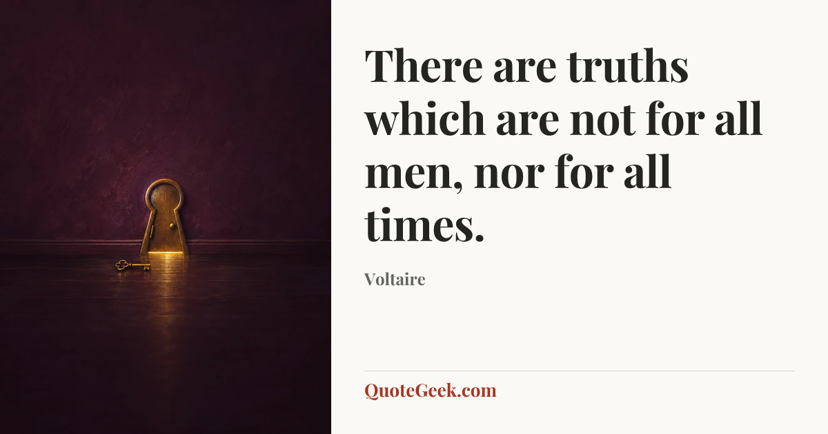 “There are truths which are not for all men, nor for all times.” — Voltaire. Illustrated QuoteGeek card.