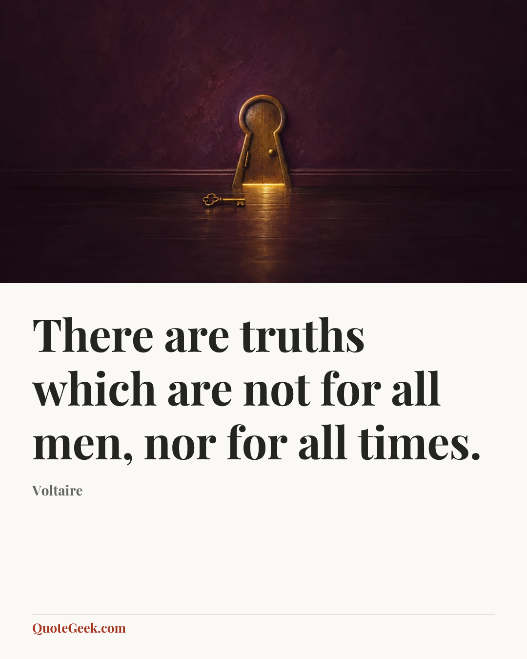 “There are truths which are not for all men, nor for all times.” — Voltaire. Illustrated QuoteGeek card.