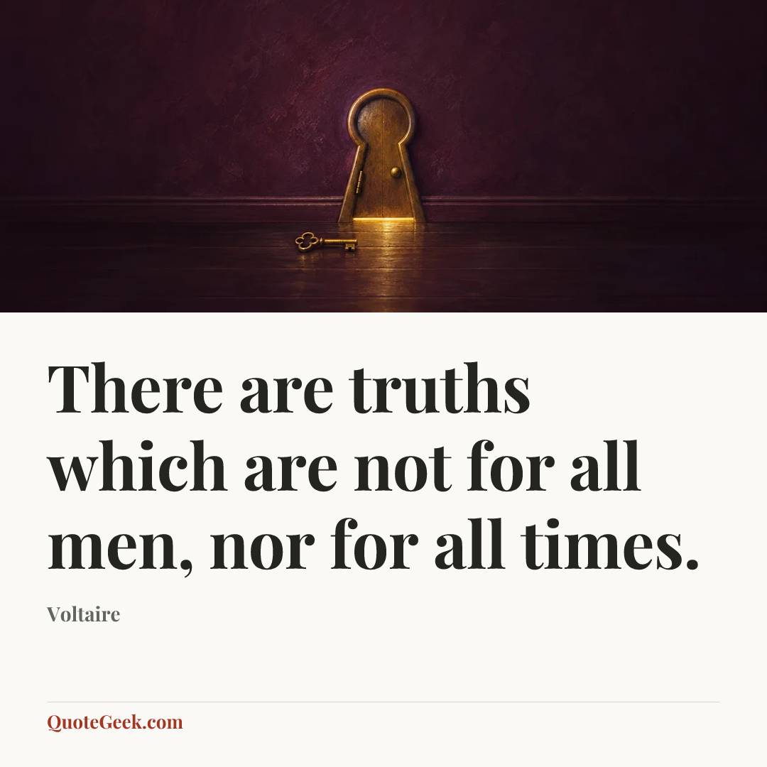 “There are truths which are not for all men, nor for all times.” — Voltaire. Illustrated QuoteGeek card.