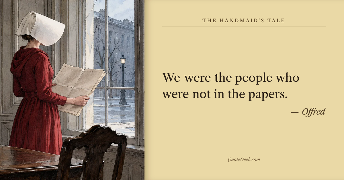 “We were the people who were not in the papers.” — Offred · The Handmaid's Tale. Illustrated QuoteGeek card.