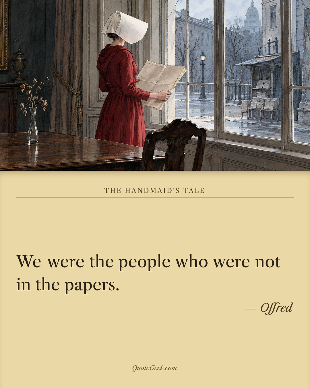 “We were the people who were not in the papers.” — Offred · The Handmaid's Tale. Illustrated QuoteGeek card.