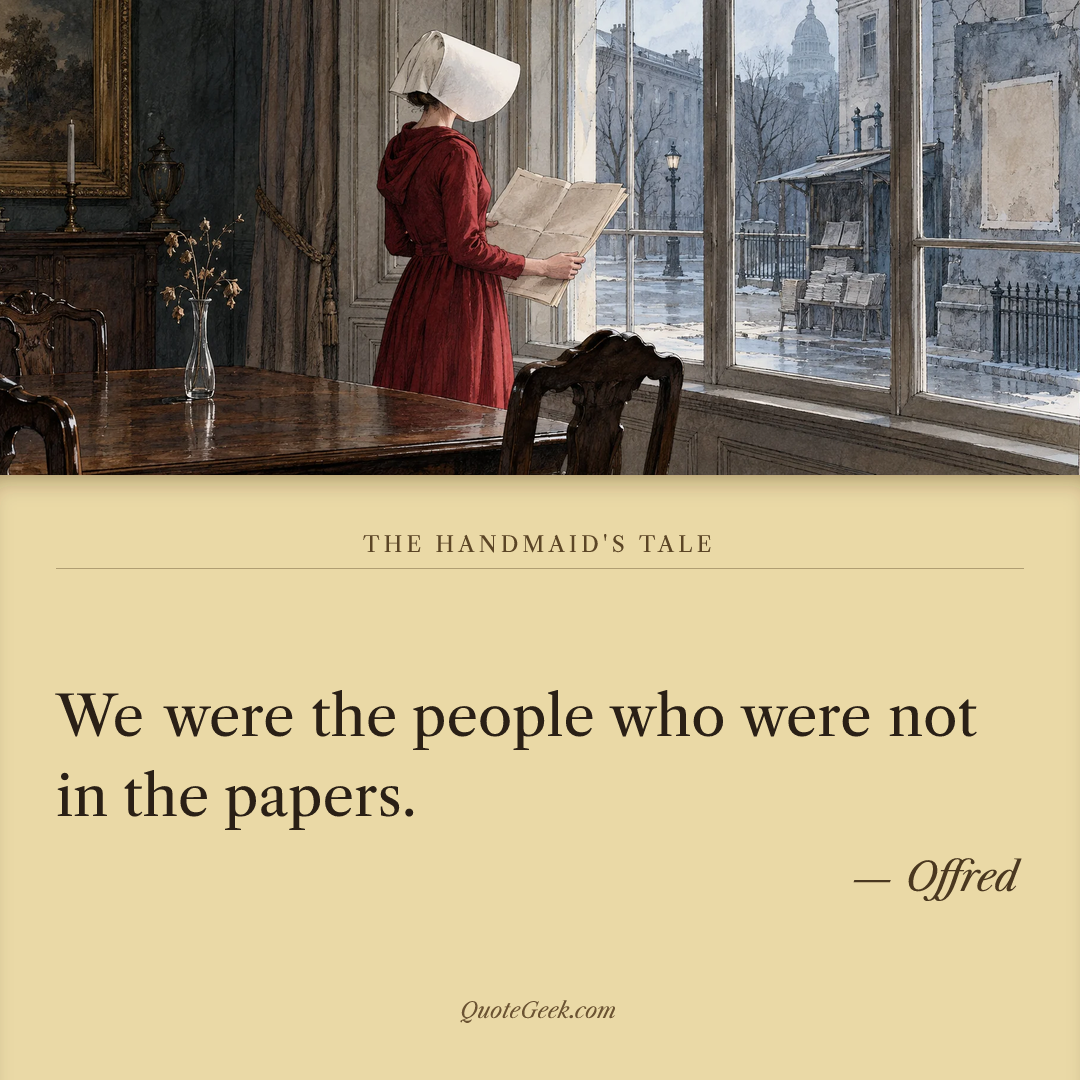 “We were the people who were not in the papers.” — Offred · The Handmaid's Tale. Illustrated QuoteGeek card.