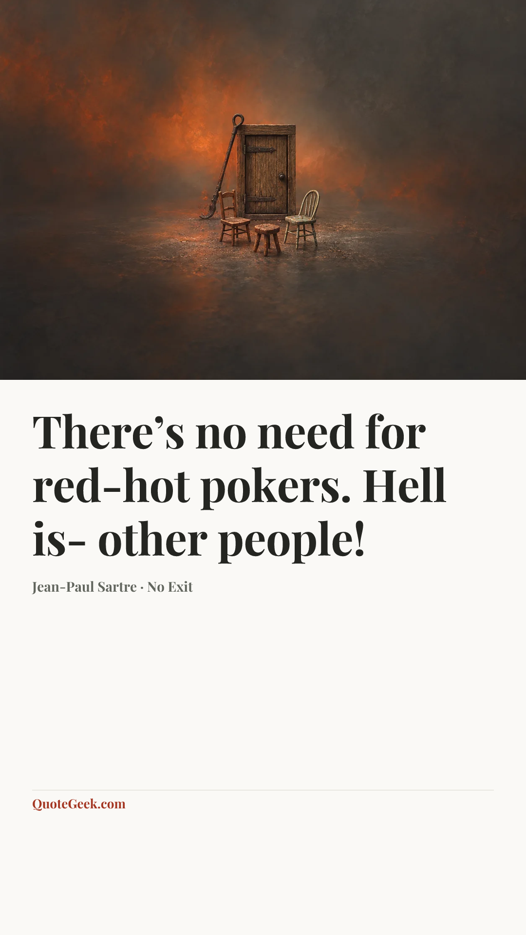 “There’s no need for red-hot pokers. Hell is- other people!” — Jean-Paul Sartre · No Exit. Illustrated QuoteGeek card.