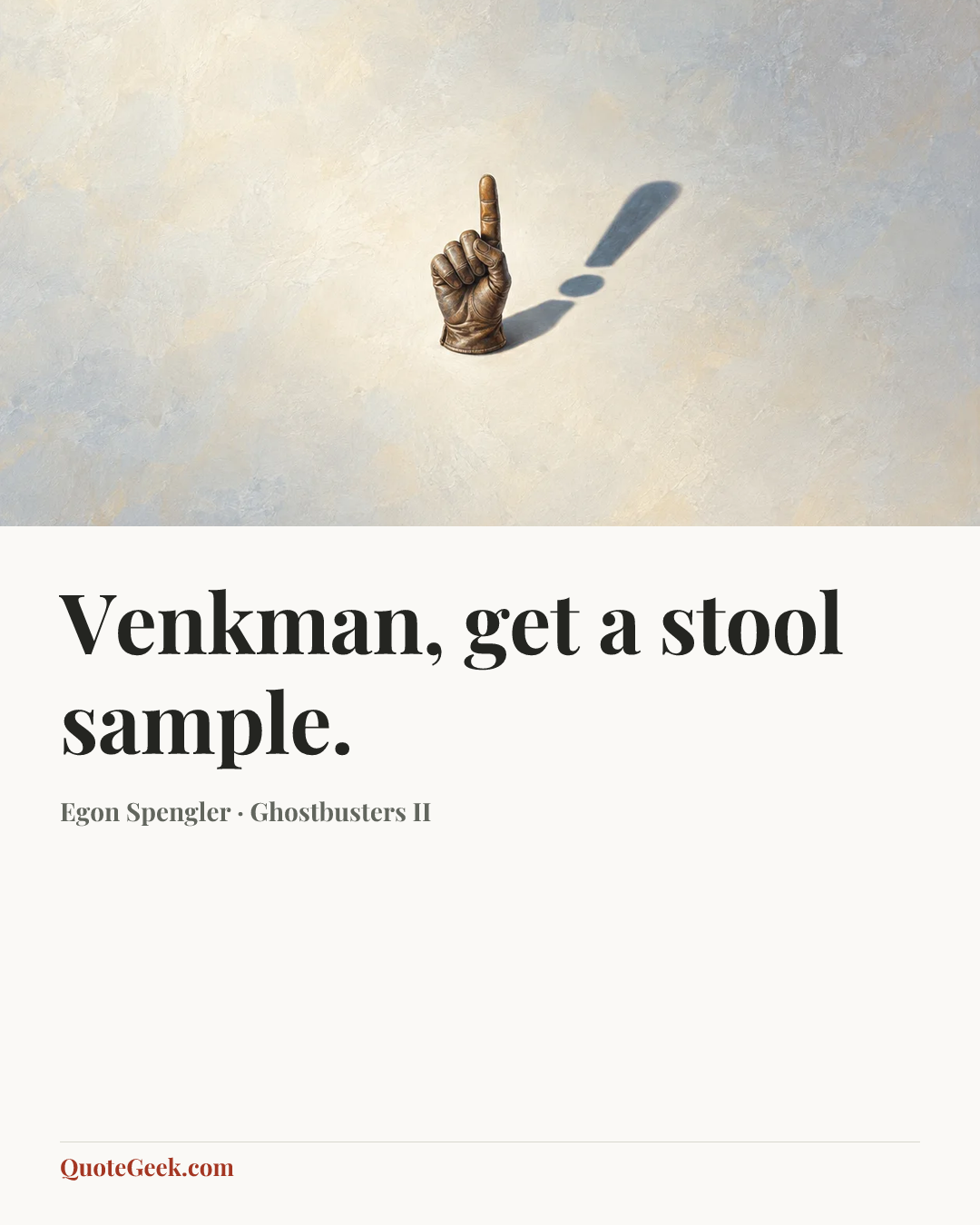 “Venkman, get a stool sample.” — Egon Spengler · Ghostbusters II. Illustrated QuoteGeek card.