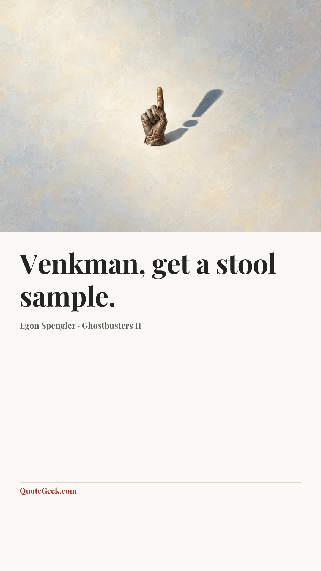 “Venkman, get a stool sample.” — Egon Spengler · Ghostbusters II. Illustrated QuoteGeek card.