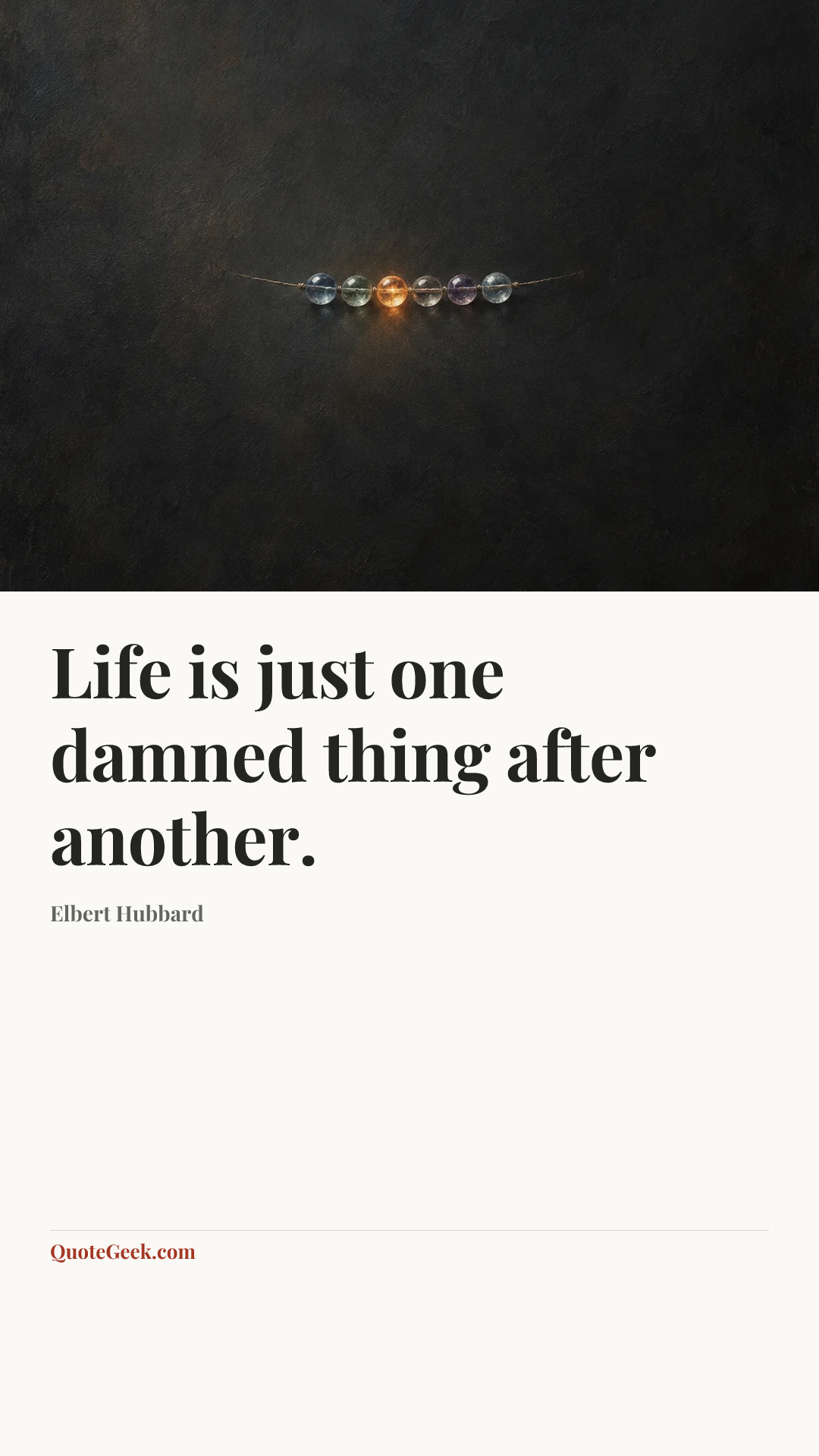 “Life is just one damned thing after another.” — Elbert Hubbard. Illustrated QuoteGeek card.