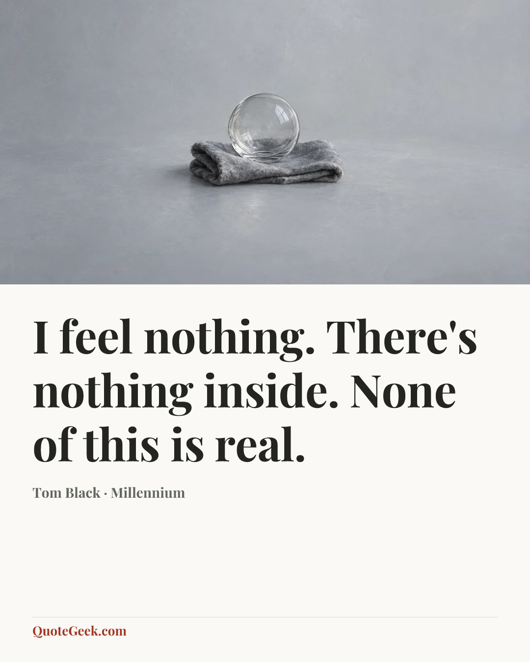 “I feel nothing. There's nothing inside. None of this is real.” — Tom Black · Millennium. Illustrated QuoteGeek card.