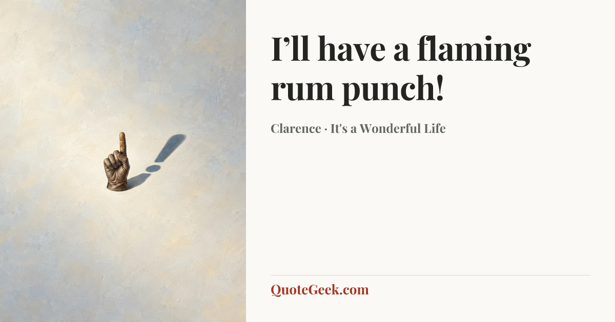 “I’ll have a flaming rum punch!” — Clarence · It's a Wonderful Life. Illustrated QuoteGeek card.