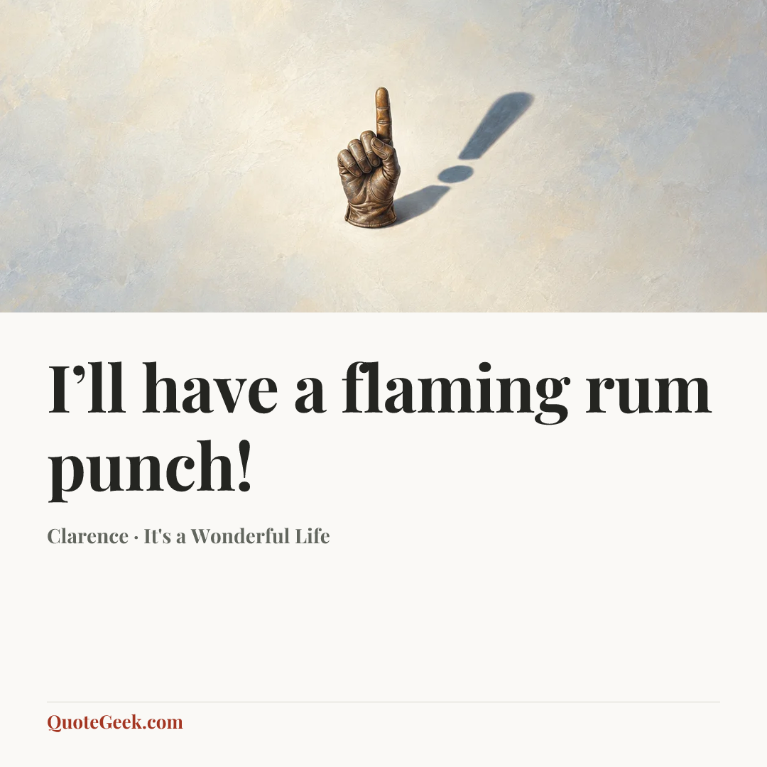 “I’ll have a flaming rum punch!” — Clarence · It's a Wonderful Life. Illustrated QuoteGeek card.