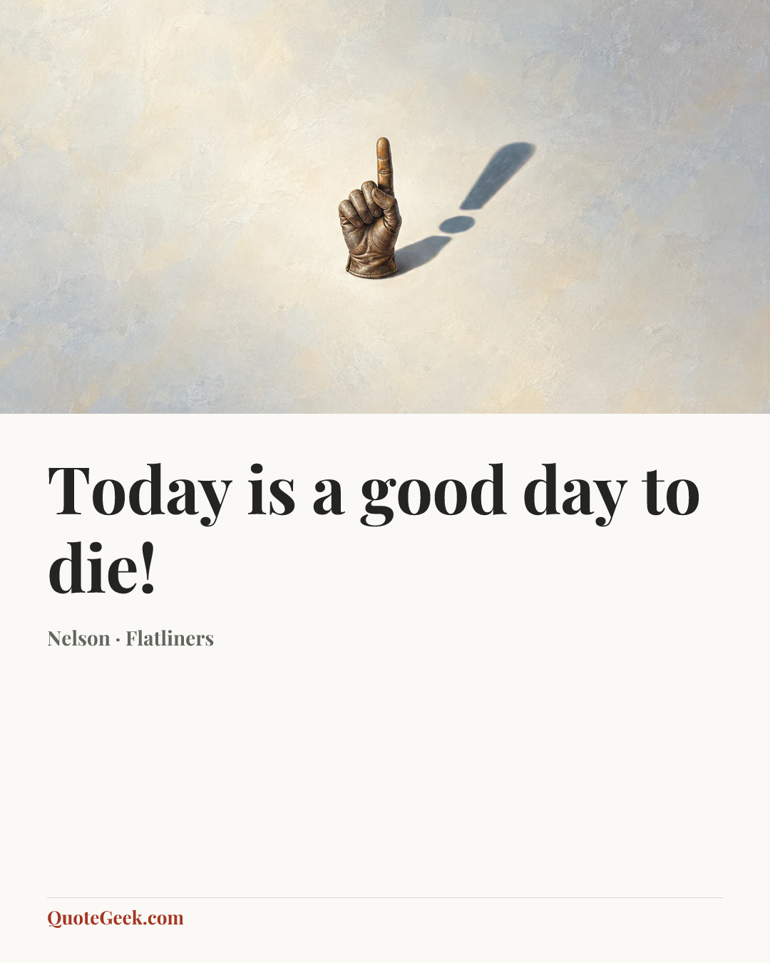 “Today is a good day to die!” — Nelson · Flatliners. Illustrated QuoteGeek card.