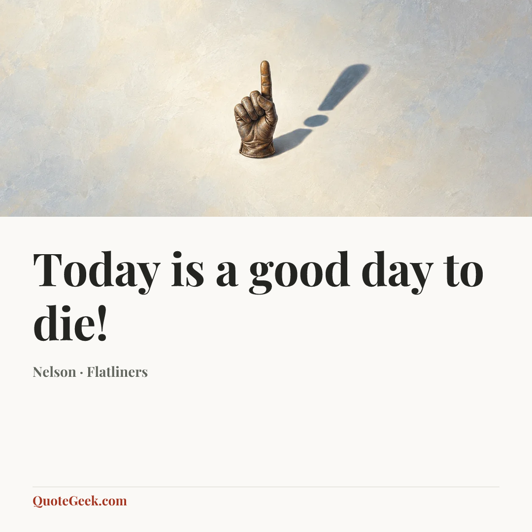 “Today is a good day to die!” — Nelson · Flatliners. Illustrated QuoteGeek card.