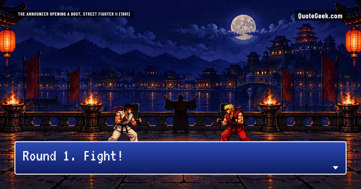 “Round 1. Fight!” — The announcer opening a bout, Street Fighter II (1991) · Street Fighter II. Illustrated QuoteGeek card.