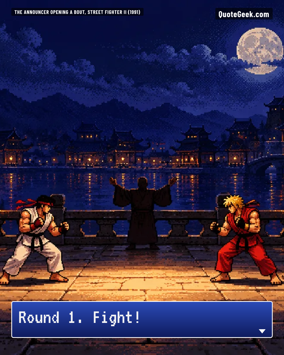 “Round 1. Fight!” — The announcer opening a bout, Street Fighter II (1991) · Street Fighter II. Illustrated QuoteGeek card.