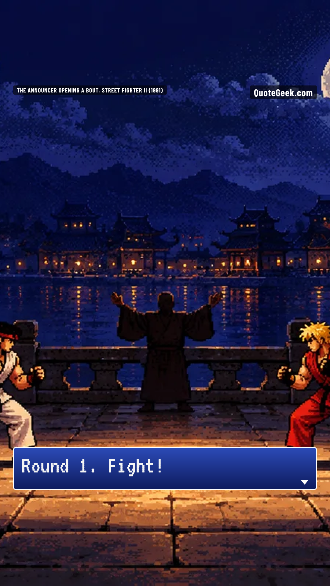“Round 1. Fight!” — The announcer opening a bout, Street Fighter II (1991) · Street Fighter II. Illustrated QuoteGeek card.