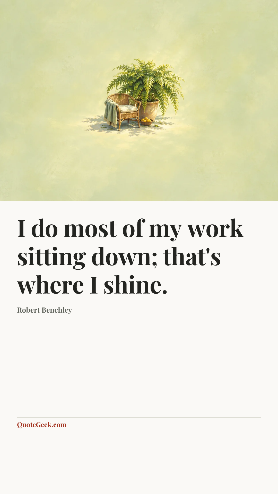 “I do most of my work sitting down; that's where I shine.” — Robert Benchley. Illustrated QuoteGeek card.