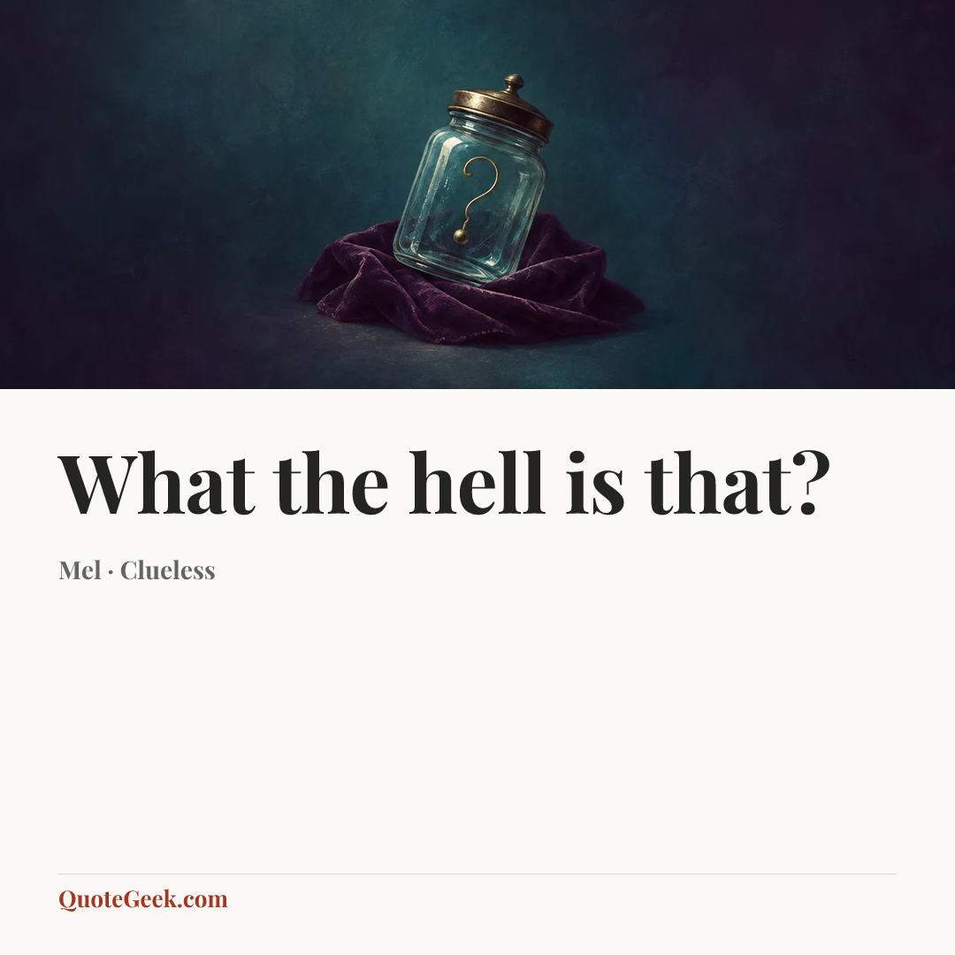 “What the hell is that?” — Mel · Clueless. Illustrated QuoteGeek card.
