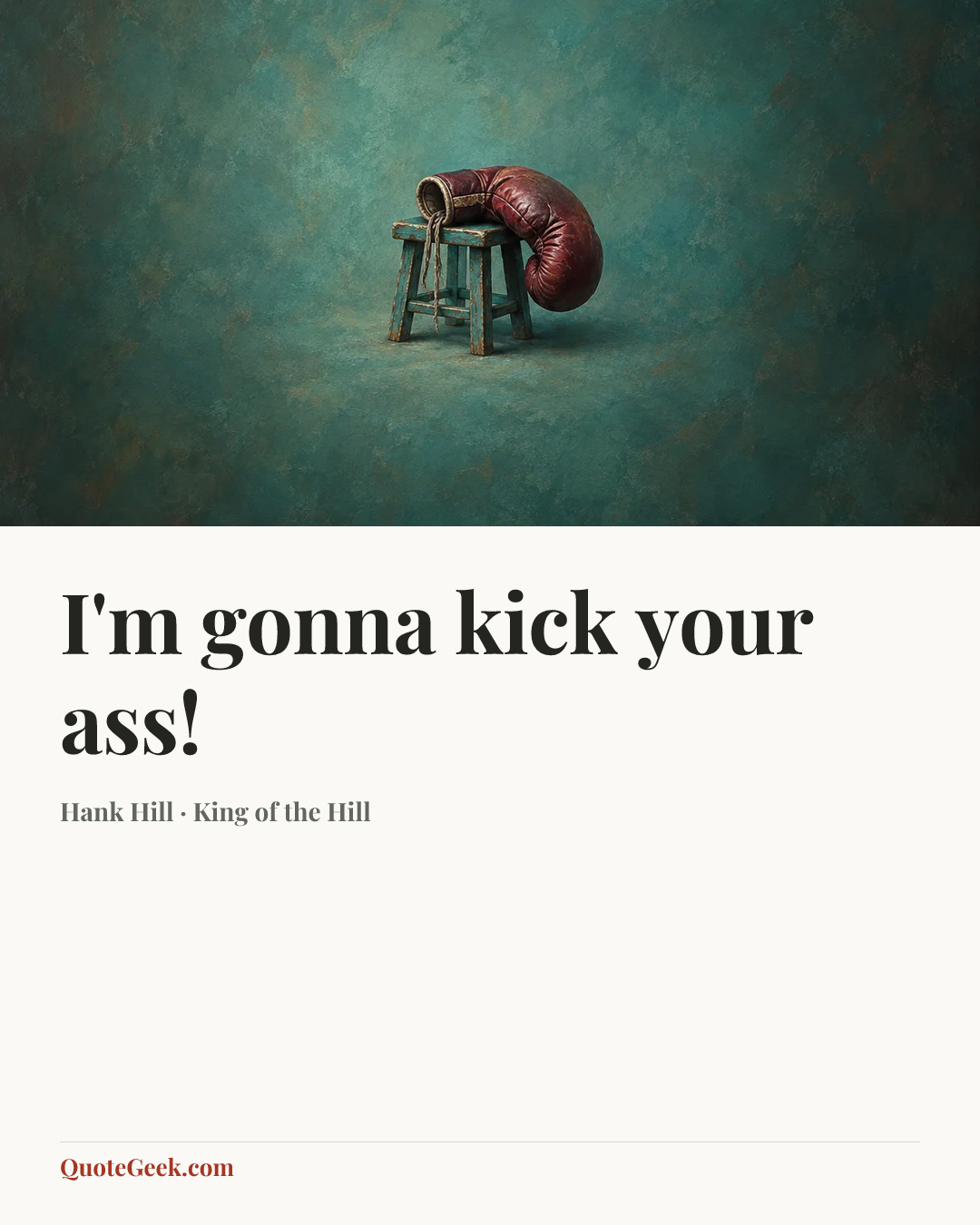 “I'm gonna kick your ass!” — Hank Hill · King of the Hill. Illustrated QuoteGeek card.