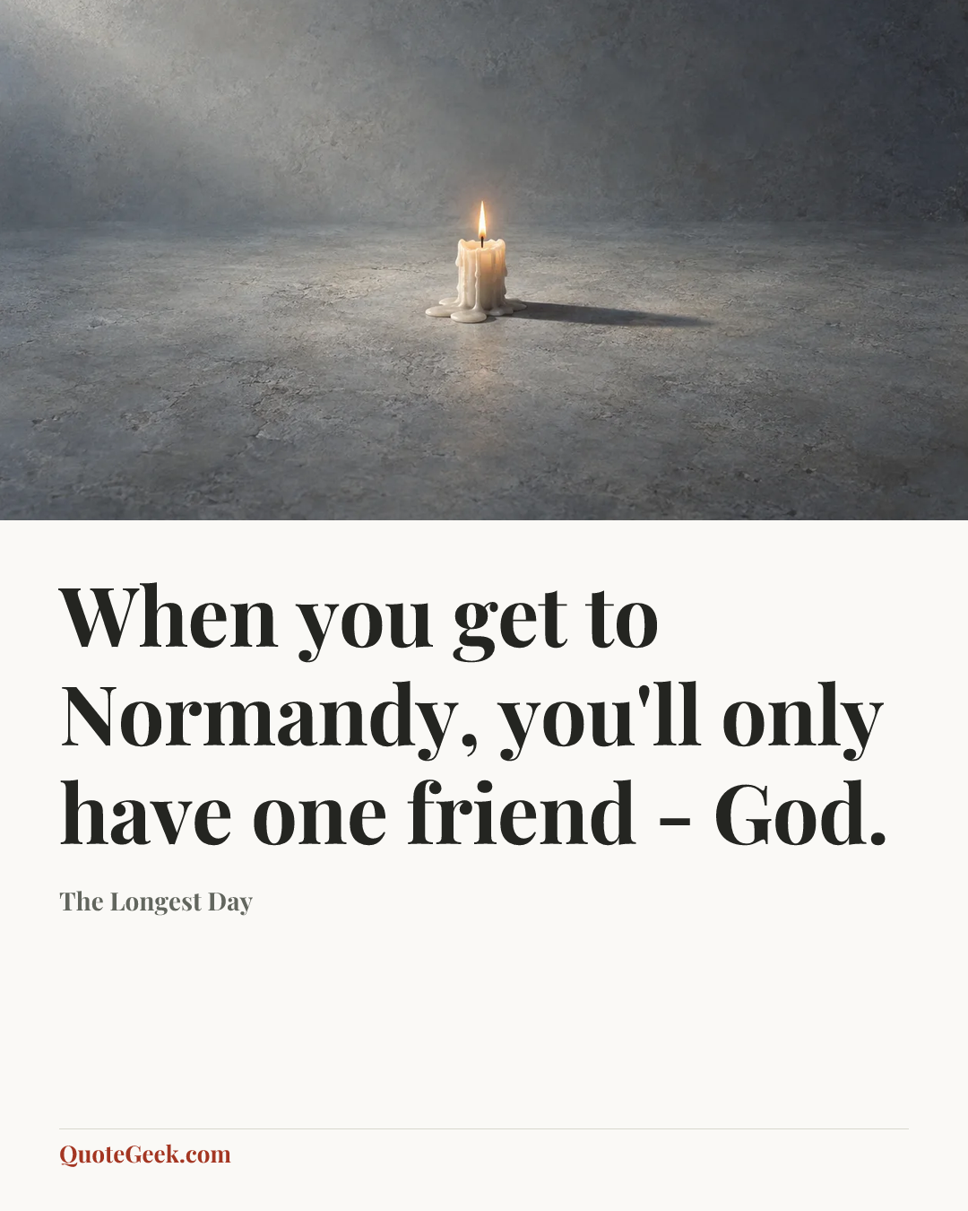 “When you get to Normandy, you'll only have one friend - God.” — The Longest Day. Illustrated QuoteGeek card.