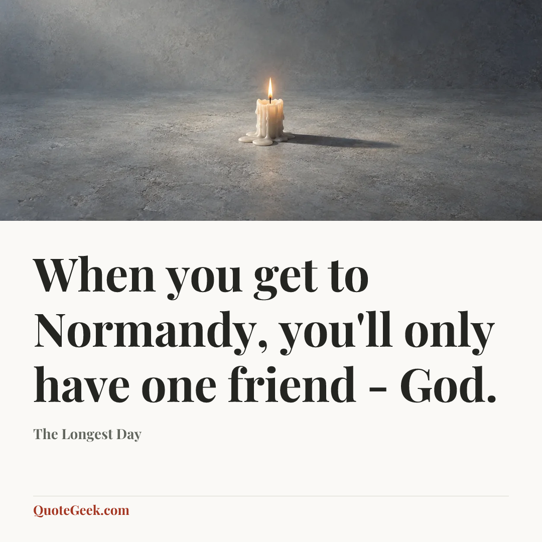 “When you get to Normandy, you'll only have one friend - God.” — The Longest Day. Illustrated QuoteGeek card.