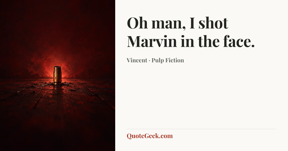 “Oh man, I shot Marvin in the face.” — Vincent · Pulp Fiction. Illustrated QuoteGeek card.