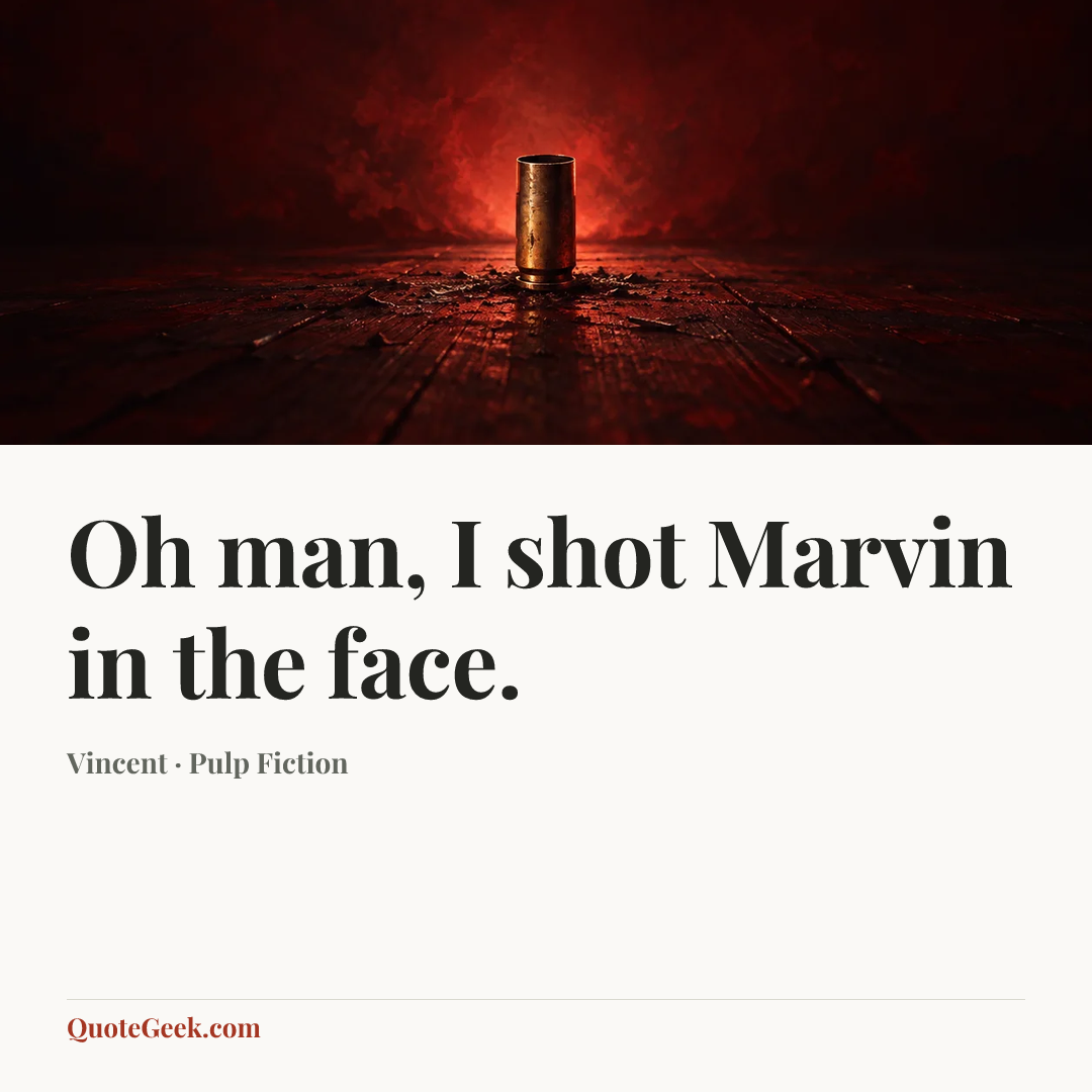 “Oh man, I shot Marvin in the face.” — Vincent · Pulp Fiction. Illustrated QuoteGeek card.
