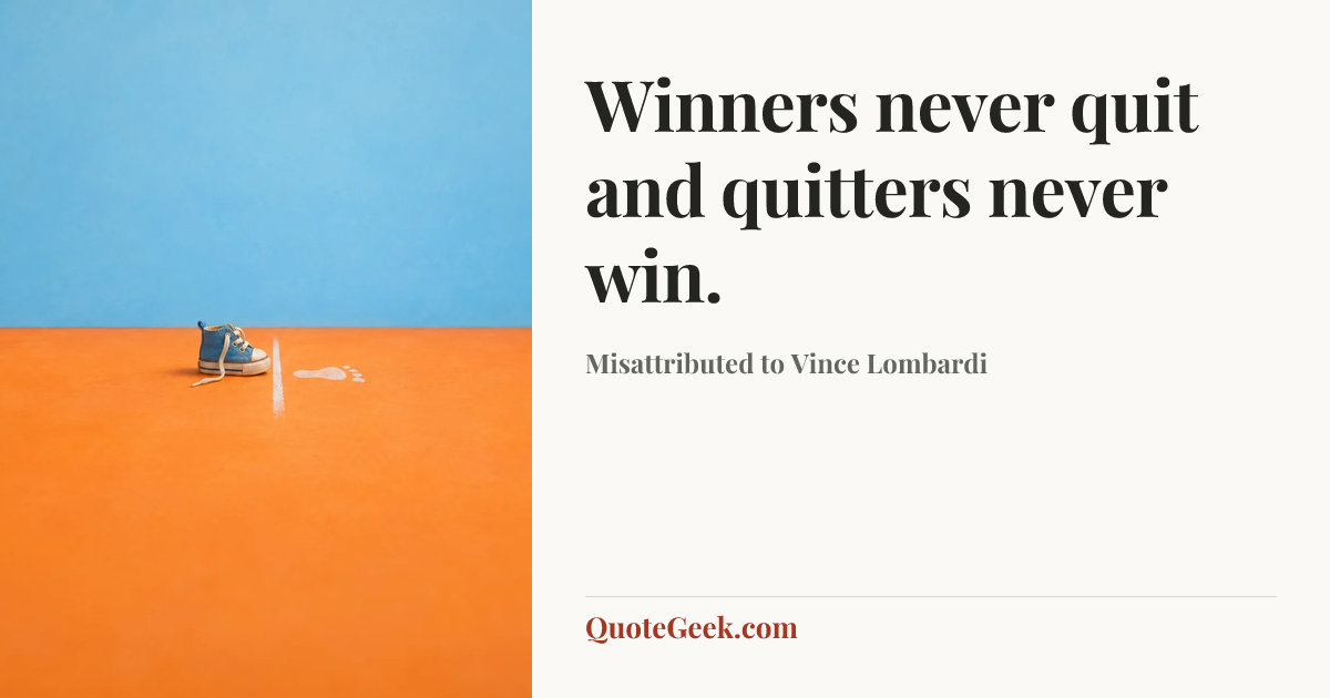 “Winners never quit and quitters never win.” — Misattributed to Vince Lombardi. Illustrated QuoteGeek card.