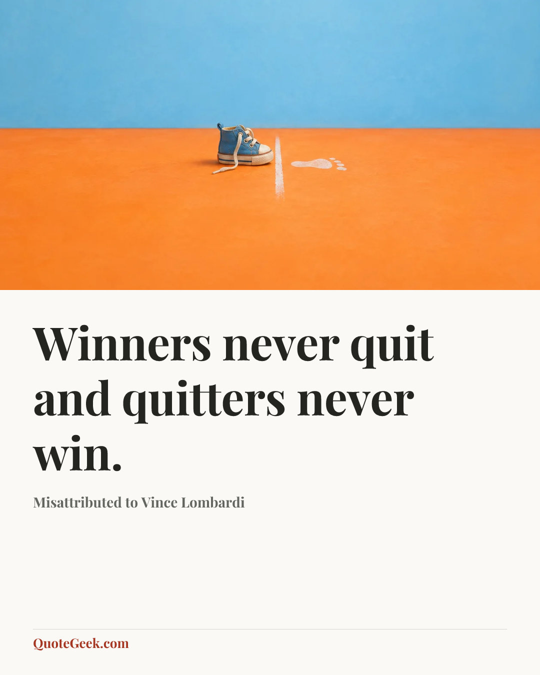 “Winners never quit and quitters never win.” — Misattributed to Vince Lombardi. Illustrated QuoteGeek card.