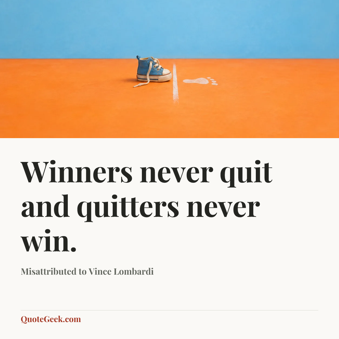 “Winners never quit and quitters never win.” — Misattributed to Vince Lombardi. Illustrated QuoteGeek card.