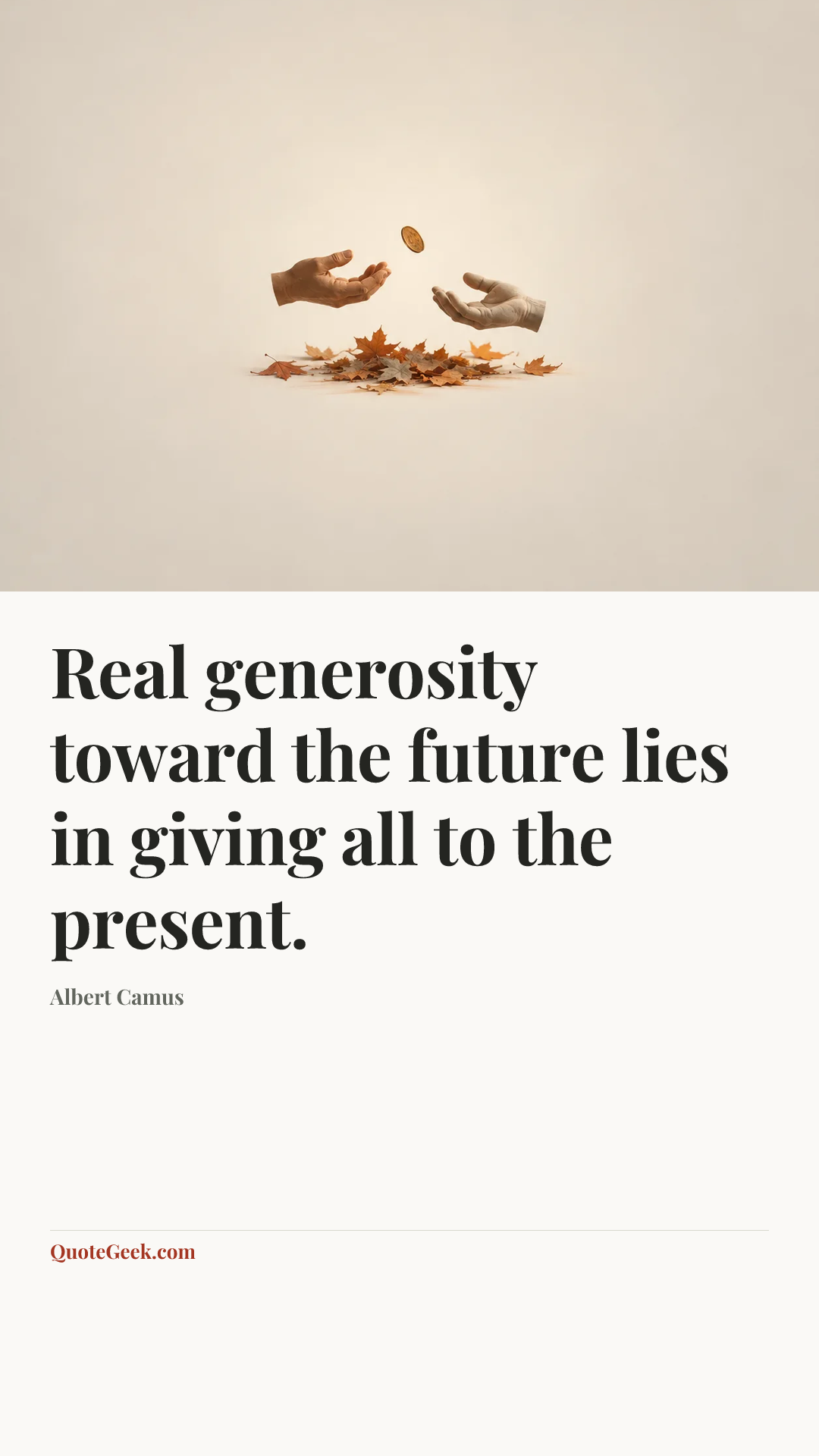 “Real generosity toward the future lies in giving all to the present.” — Albert Camus. Illustrated QuoteGeek card.