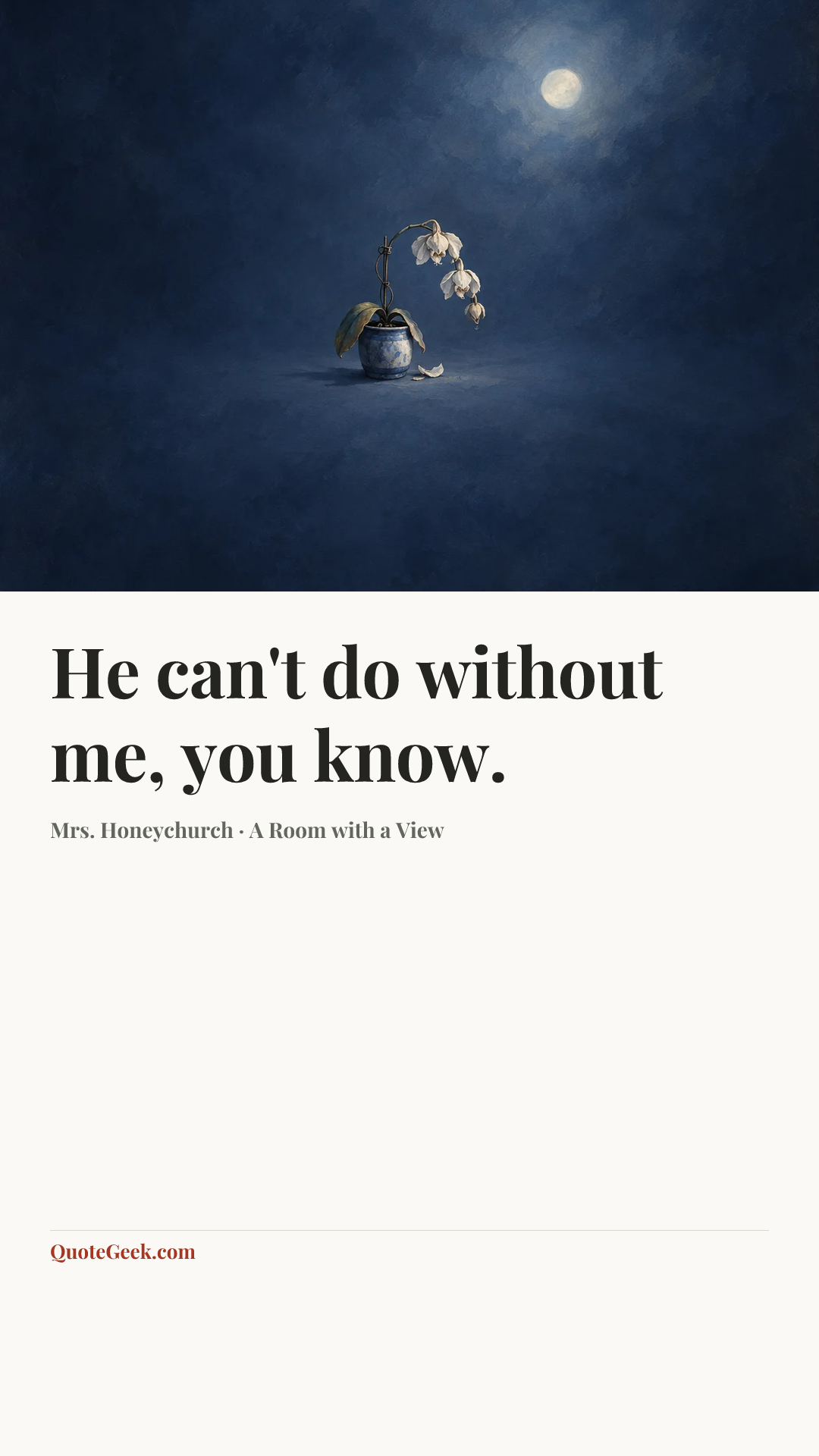 “He can't do without me, you know.” — Mrs. Honeychurch · A Room with a View. Illustrated QuoteGeek card.