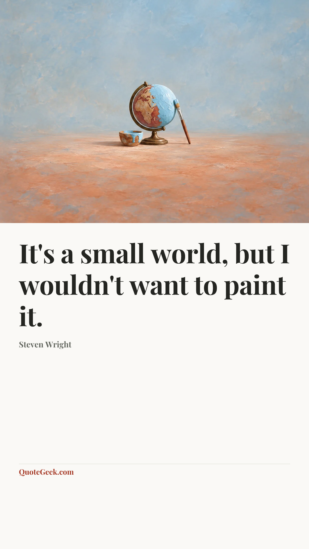 “It's a small world, but I wouldn't want to paint it.” — Steven Wright. Illustrated QuoteGeek card.