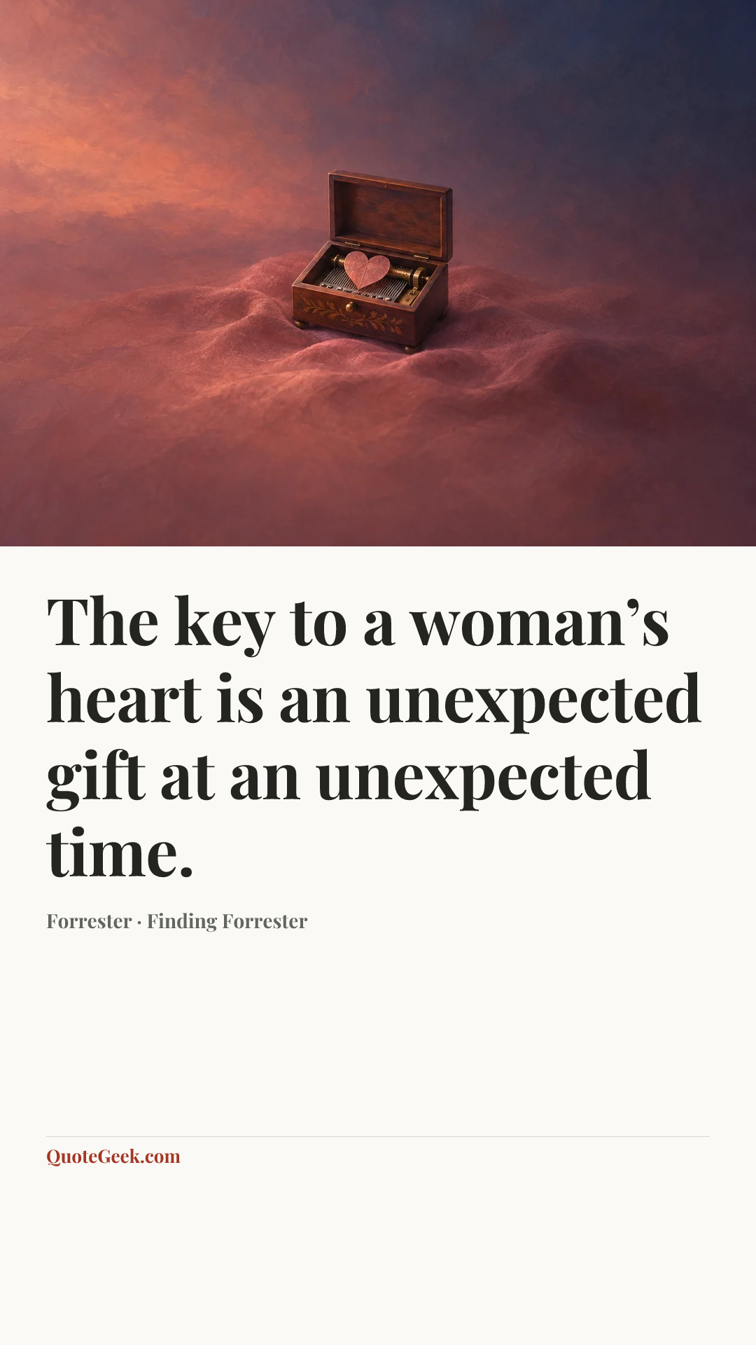 “The key to a woman’s heart is an unexpected gift at an unexpected time.” — Forrester · Finding Forrester. Illustrated QuoteGeek card.