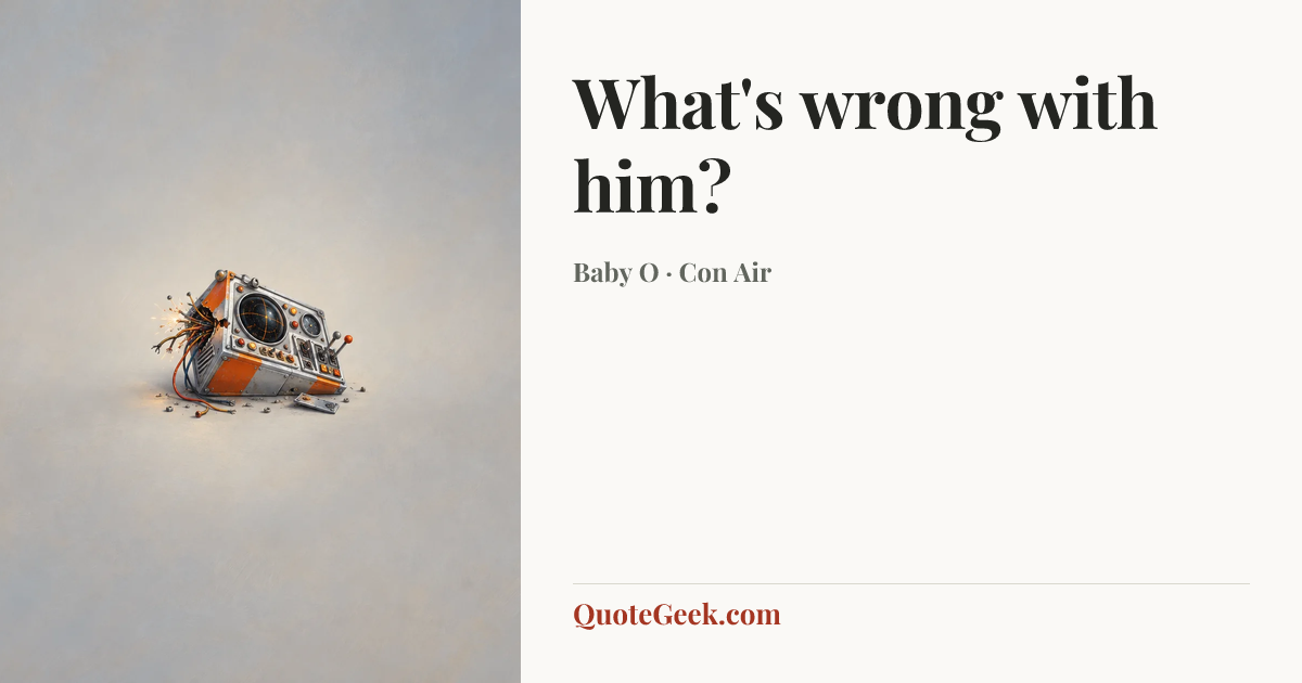 “What's wrong with him?” — Baby O · Con Air. Illustrated QuoteGeek card.