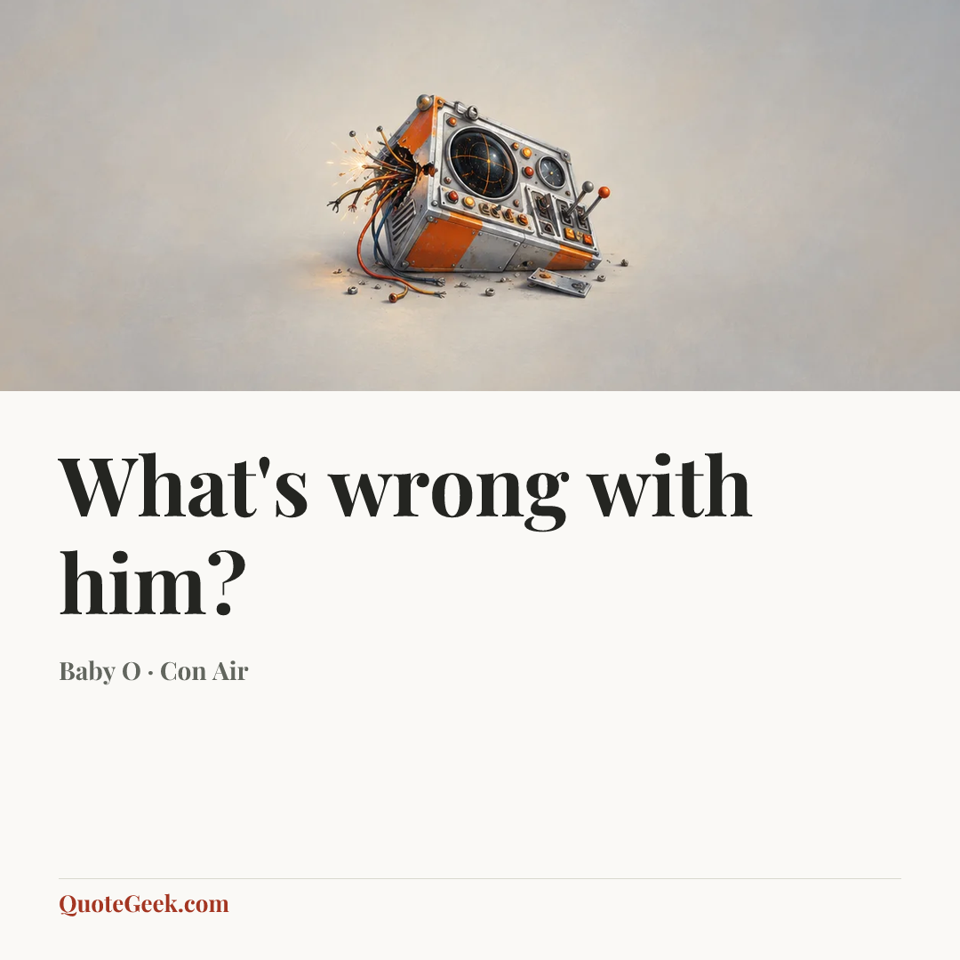 “What's wrong with him?” — Baby O · Con Air. Illustrated QuoteGeek card.