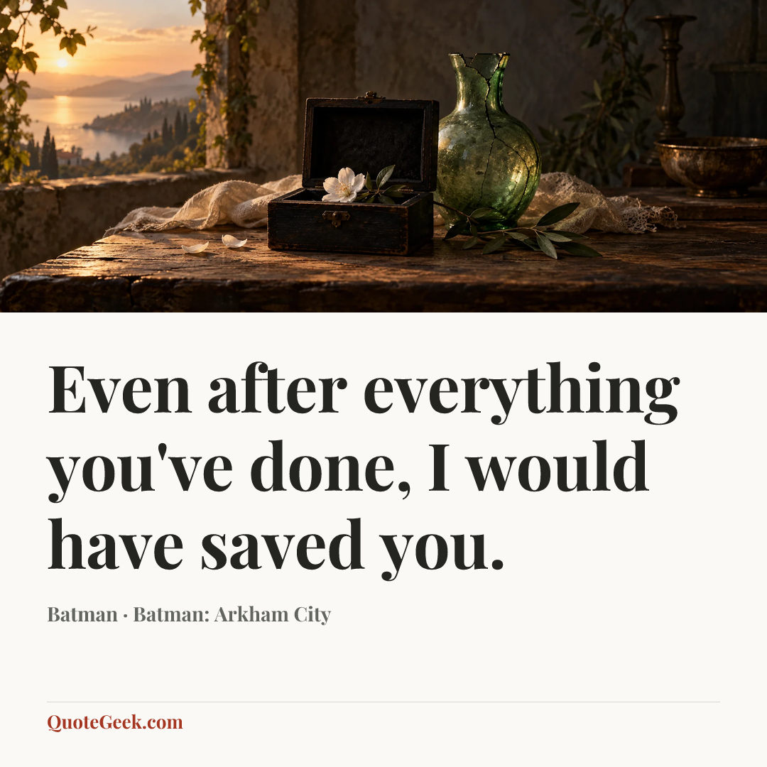 “Even after everything you've done, I would have saved you.” — Batman · Batman: Arkham City. Illustrated QuoteGeek card.