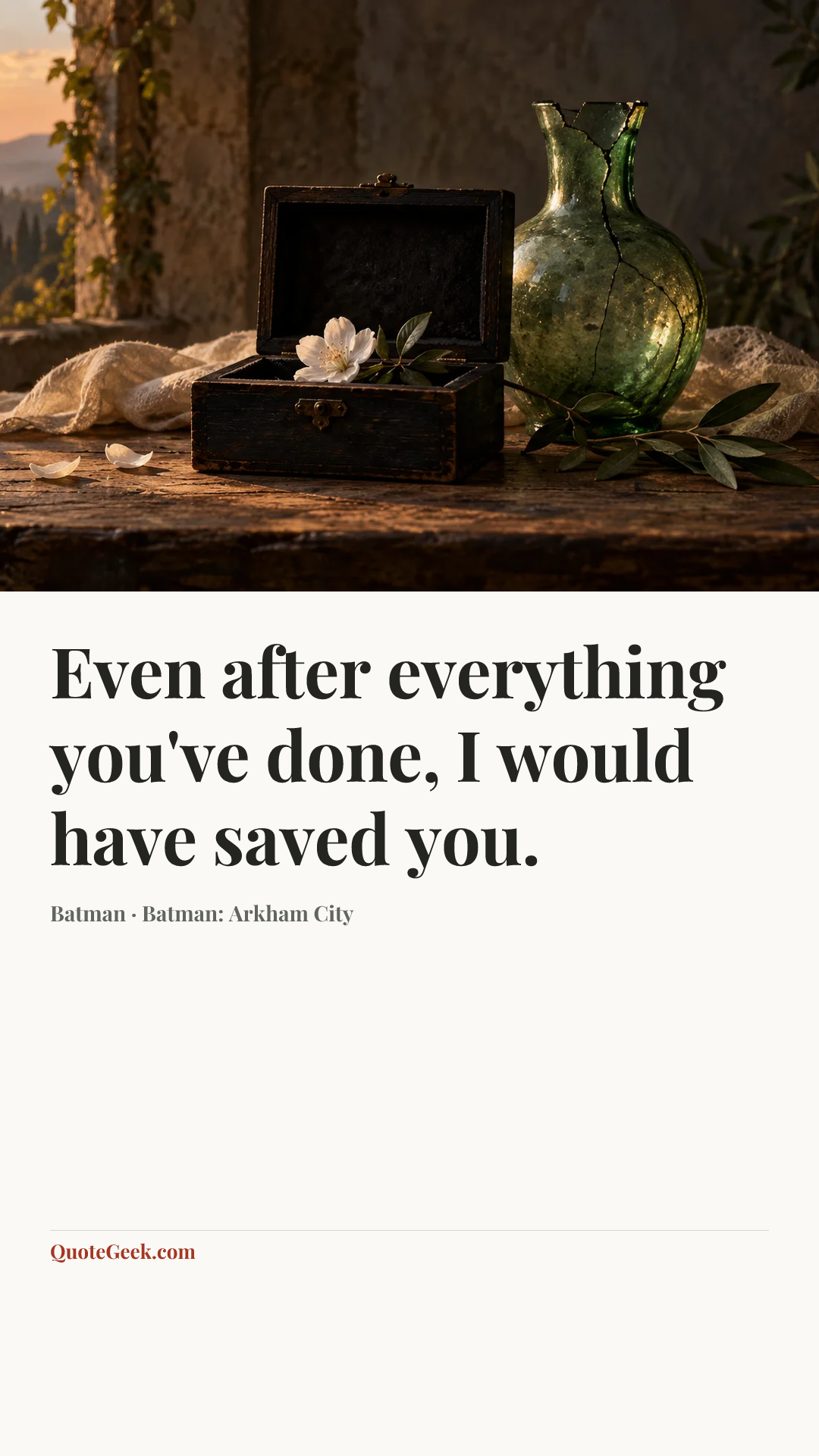 “Even after everything you've done, I would have saved you.” — Batman · Batman: Arkham City. Illustrated QuoteGeek card.