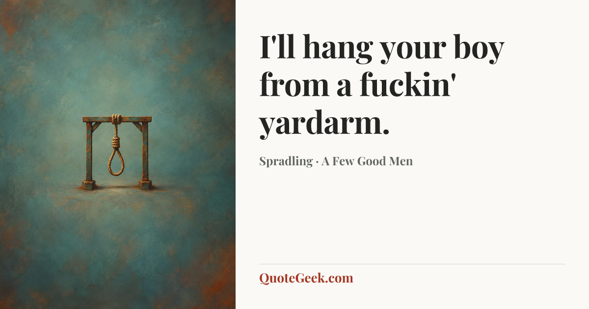 “I'll hang your boy from a fuckin' yardarm.” — Spradling · A Few Good Men. Illustrated QuoteGeek card.