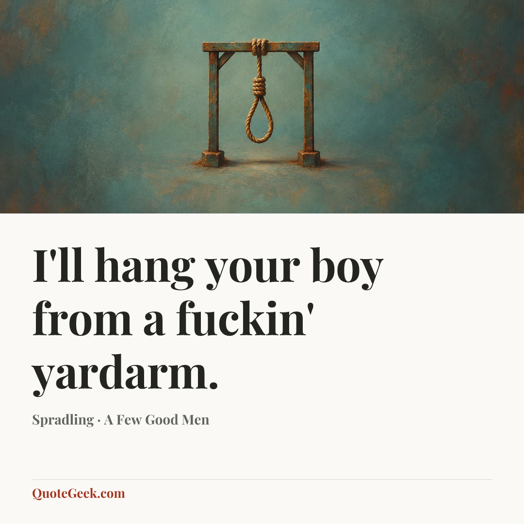 “I'll hang your boy from a fuckin' yardarm.” — Spradling · A Few Good Men. Illustrated QuoteGeek card.