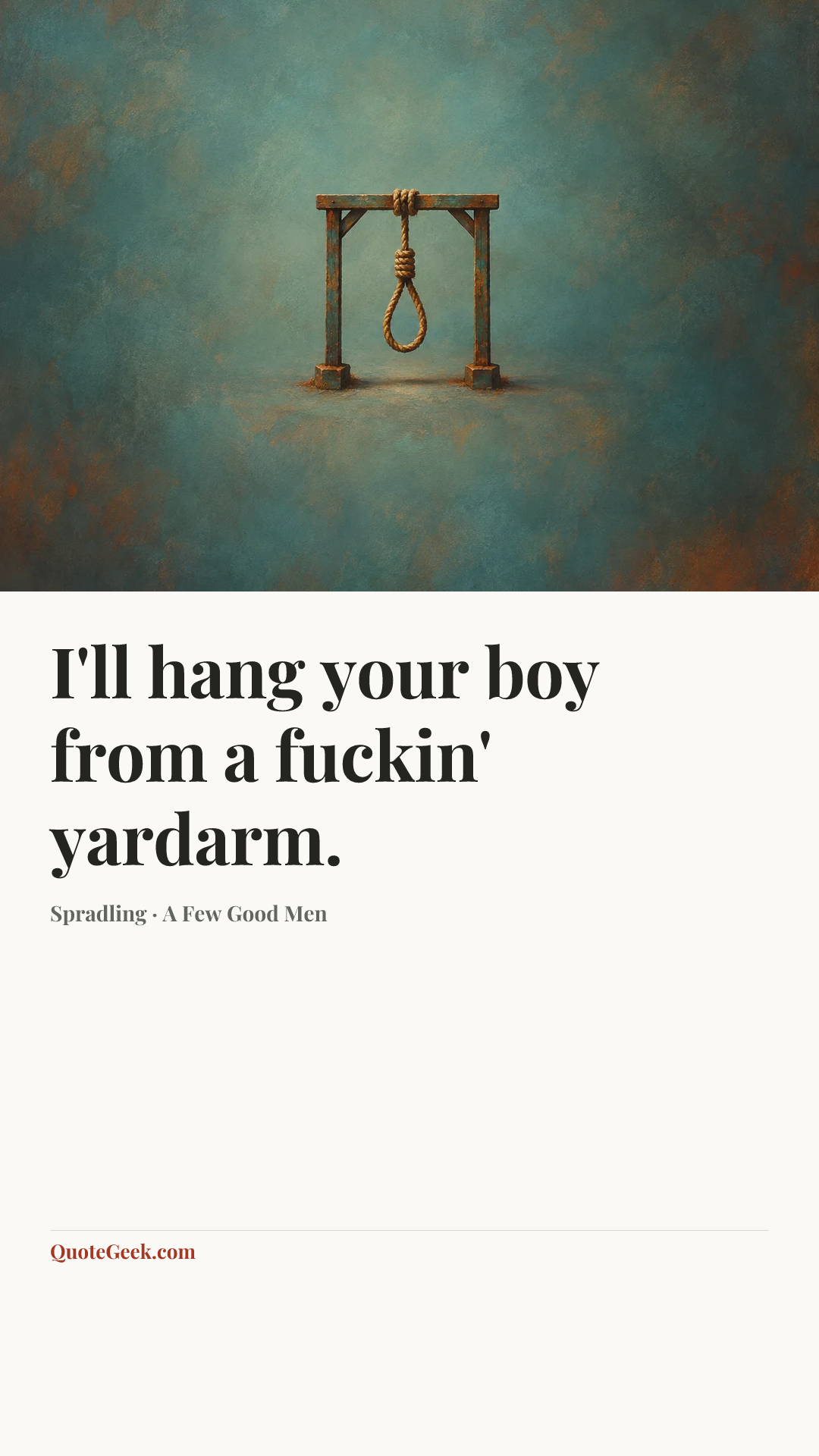 “I'll hang your boy from a fuckin' yardarm.” — Spradling · A Few Good Men. Illustrated QuoteGeek card.