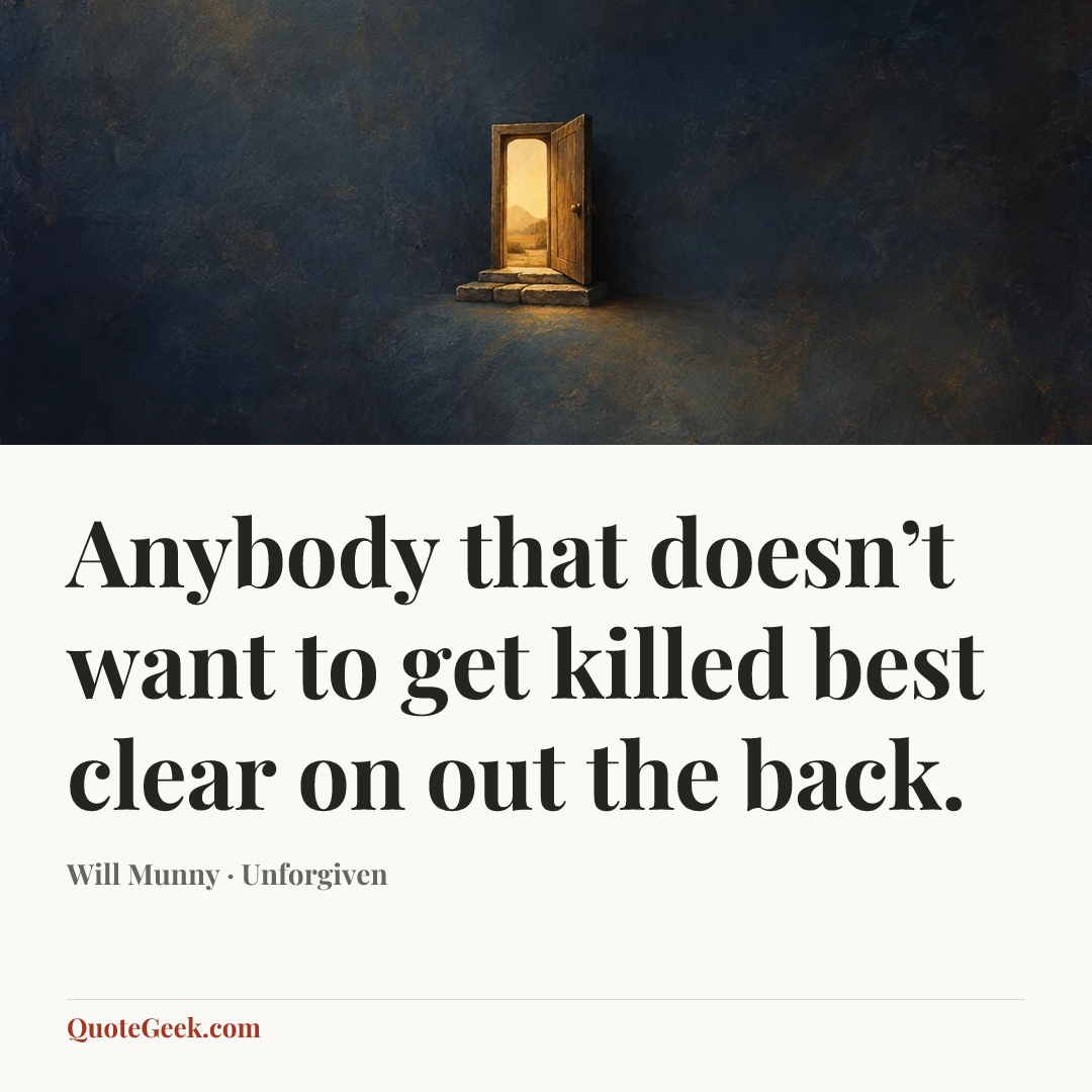 “Anybody that doesn’t want to get killed best clear on out the back.” — Will Munny · Unforgiven. Illustrated QuoteGeek card.