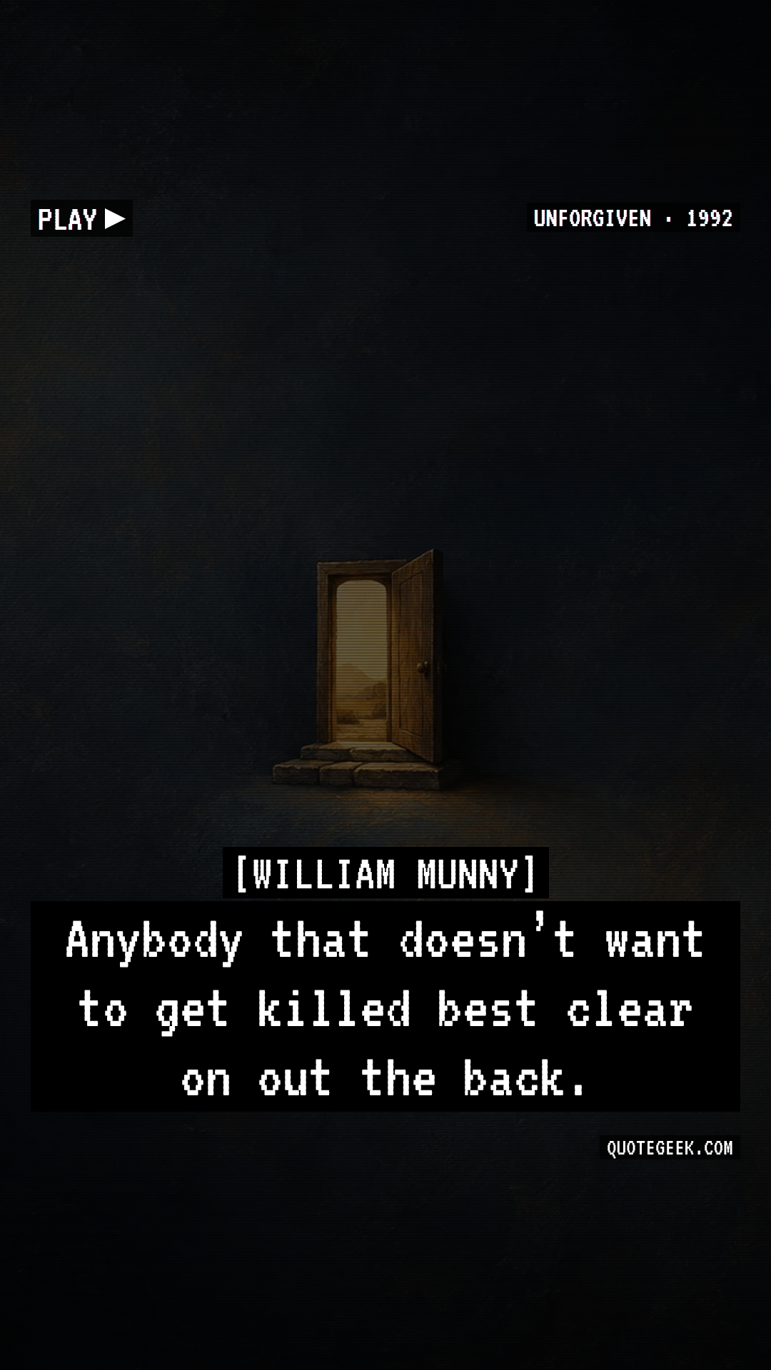 “Anybody that doesn’t want to get killed best clear on out the back.” — William Munny · Unforgiven. Illustrated QuoteGeek card.