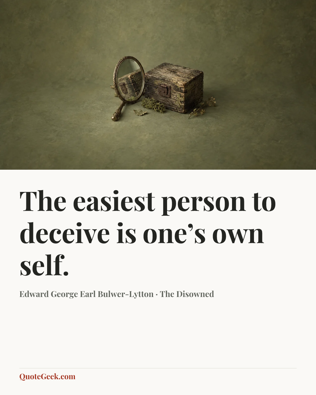 “The easiest person to deceive is one’s own self.” — Edward George Earl Bulwer-Lytton · The Disowned. Illustrated QuoteGeek card.