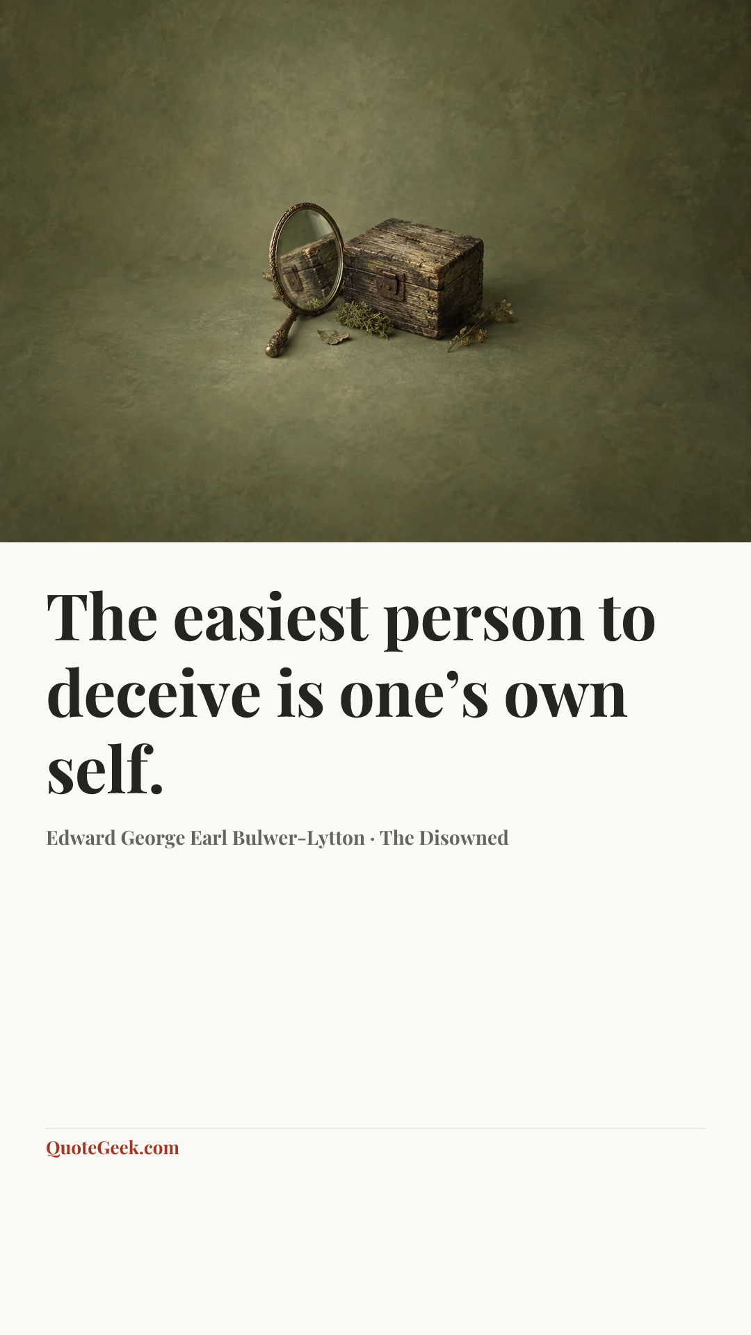 “The easiest person to deceive is one’s own self.” — Edward George Earl Bulwer-Lytton · The Disowned. Illustrated QuoteGeek card.