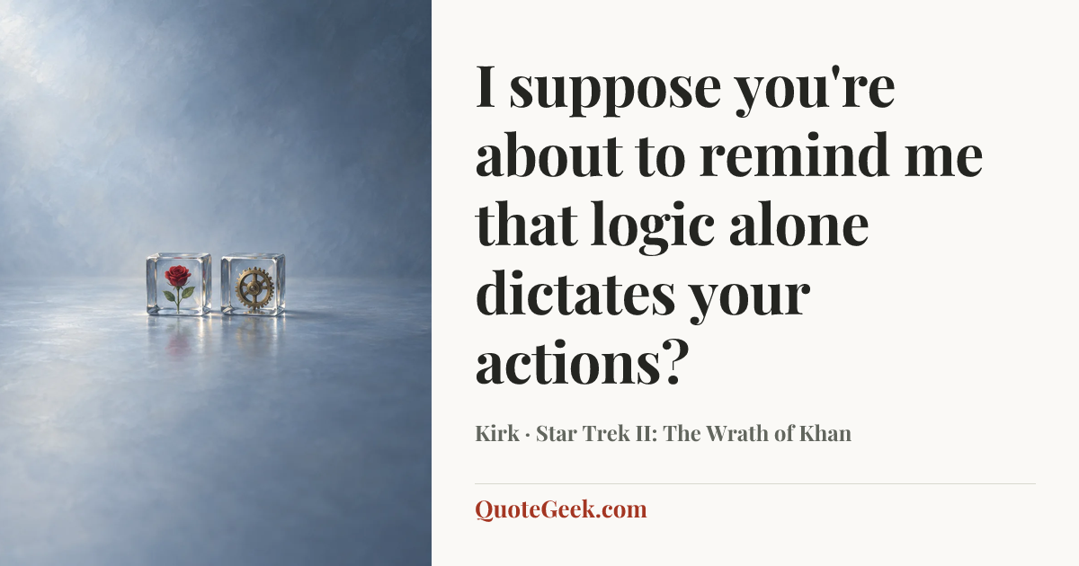 “I suppose you're about to remind me that logic alone dictates your actions?” — Kirk · Star Trek II: The Wrath of Khan. Illustrated QuoteGeek card.