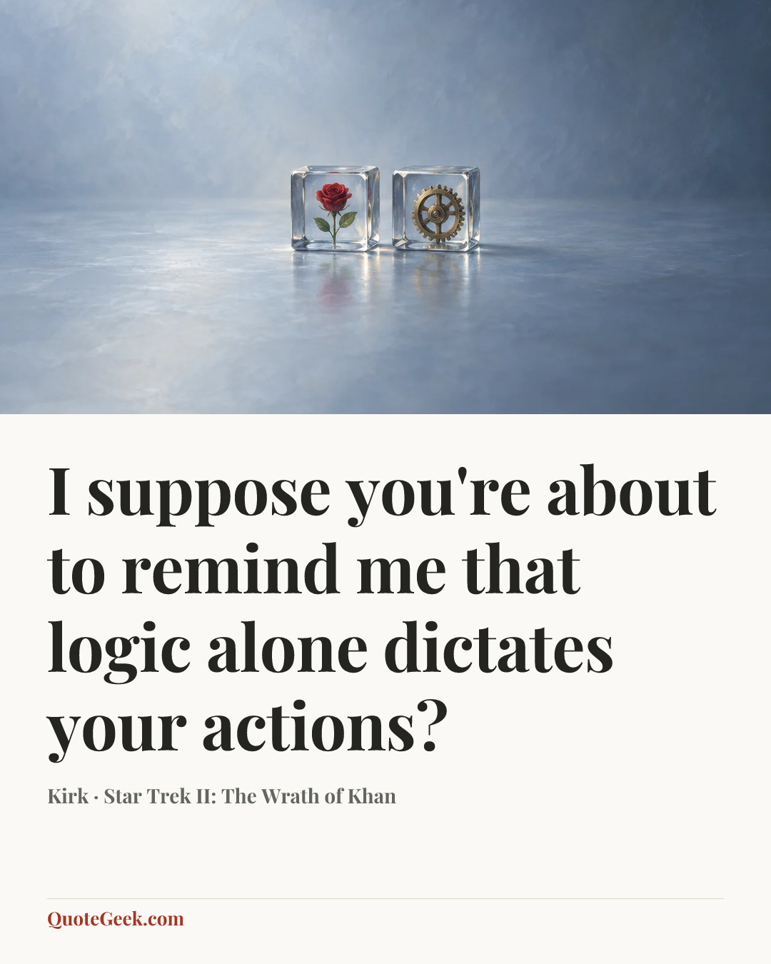 “I suppose you're about to remind me that logic alone dictates your actions?” — Kirk · Star Trek II: The Wrath of Khan. Illustrated QuoteGeek card.