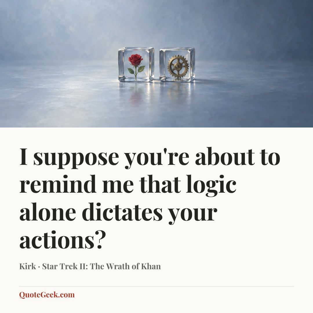 “I suppose you're about to remind me that logic alone dictates your actions?” — Kirk · Star Trek II: The Wrath of Khan. Illustrated QuoteGeek card.