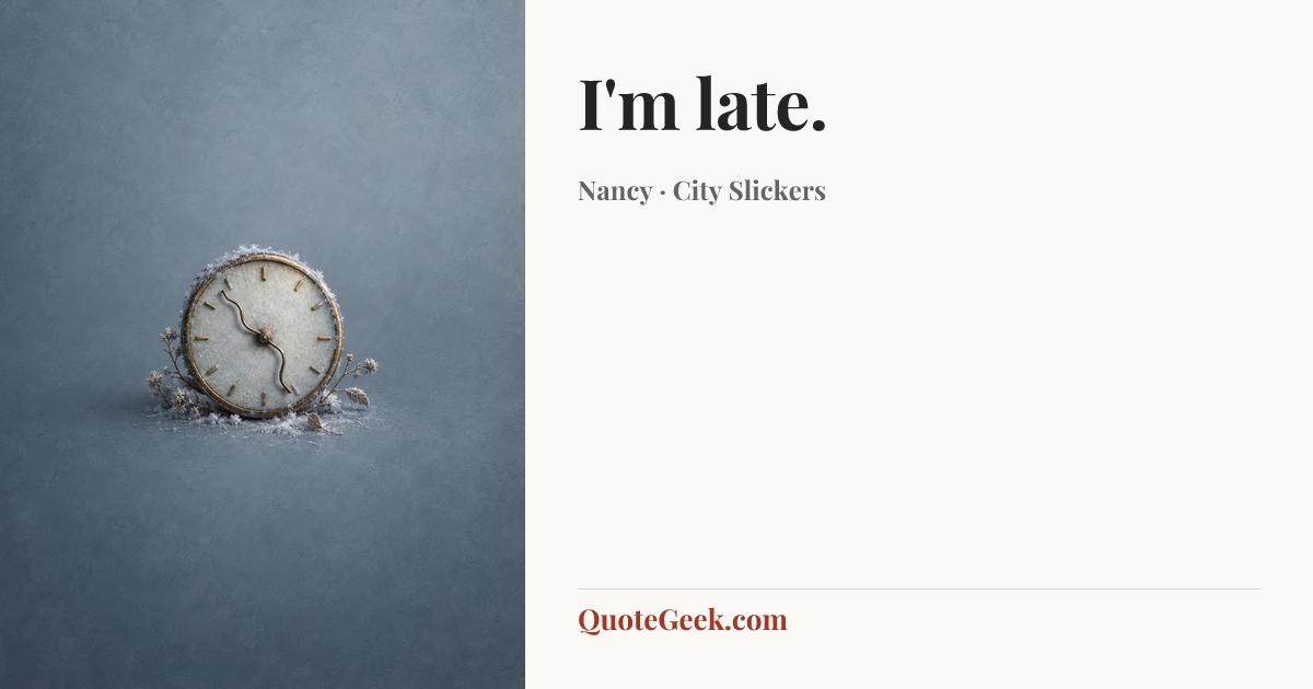 “I'm late.” — Nancy · City Slickers. Illustrated QuoteGeek card.