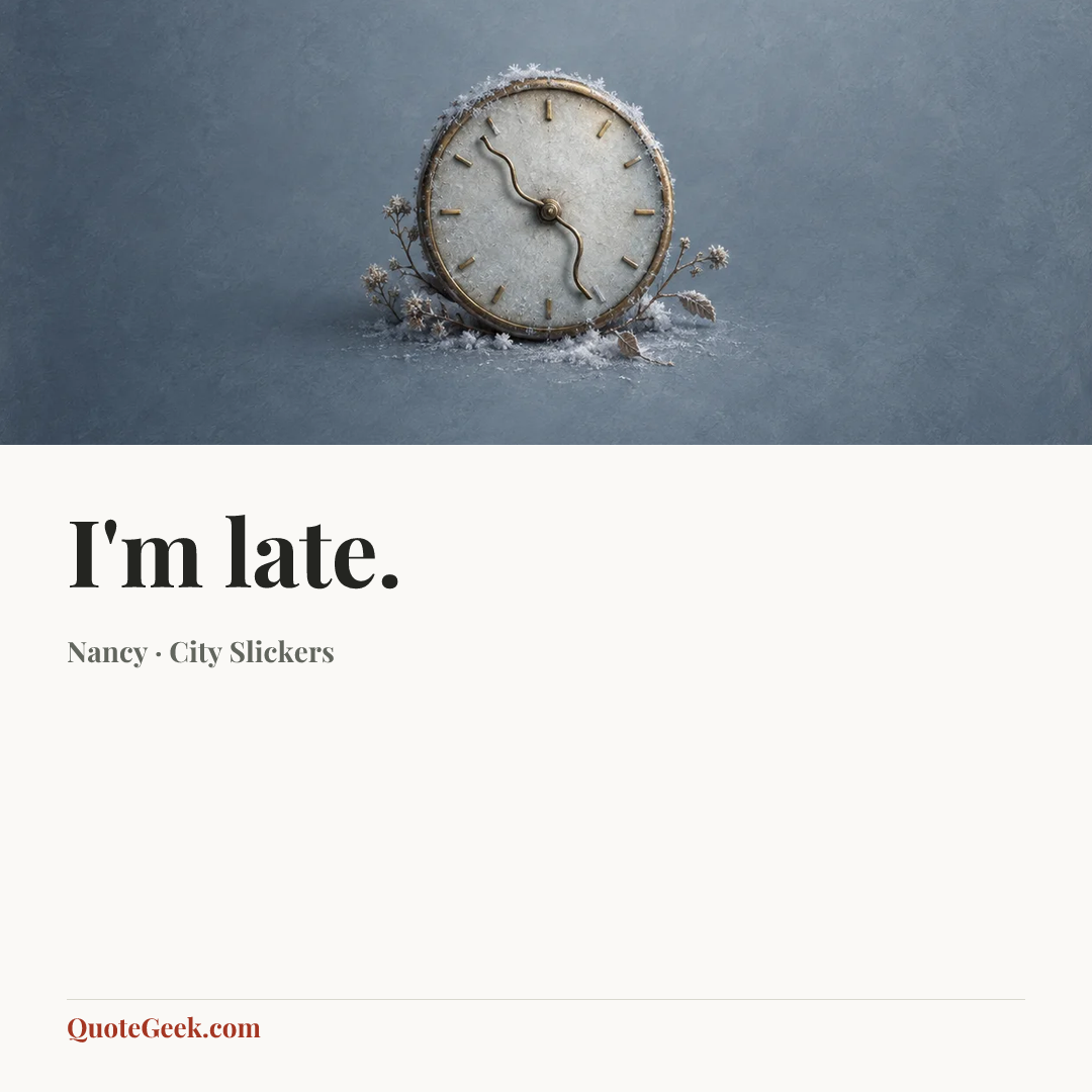 “I'm late.” — Nancy · City Slickers. Illustrated QuoteGeek card.