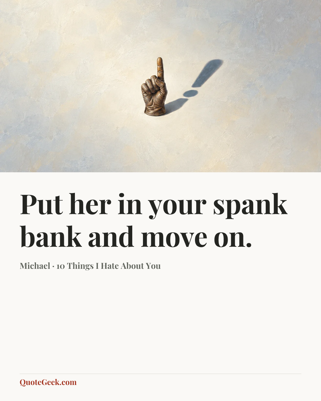 “Put her in your spank bank and move on.” — Michael · 10 Things I Hate About You. Illustrated QuoteGeek card.