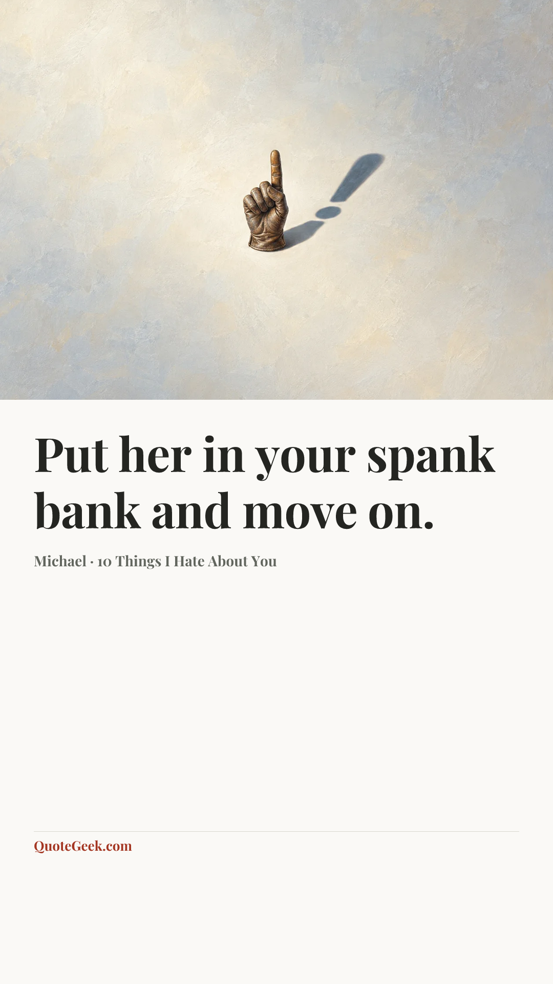 “Put her in your spank bank and move on.” — Michael · 10 Things I Hate About You. Illustrated QuoteGeek card.